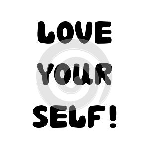 Love yourself. Handwritten roundish lettering isolated on white background.