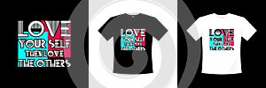 Love yourself then love others typography t-shirt design