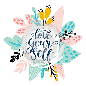 Love yourself - vector quote. Positive motivation quote for poster, card, t-shirt print. Floral card, poster with