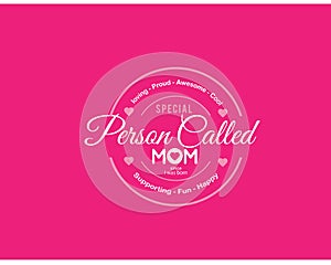 Loving-proud-awesome-cool special person called mom since i was born, supporting-fun-happy