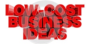 LOW-COST BUSINESS IDEAS red word on white background illustration 3D rendering