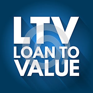 LTV - Loan to Value acronym, business concept background