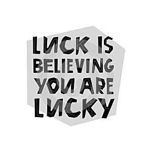 Luck is believing you are lucky lettering