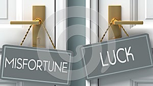 Luck or misfortune as a choice in life - pictured as words misfortune, luck on doors to show that misfortune and luck are