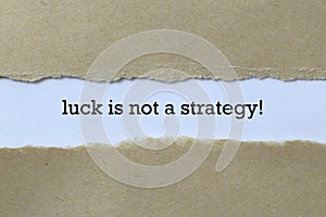 Luck is not a strategy