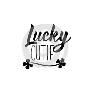 Lucky cutie. Lettering. calligraphy vector illustration. St Patrick`s Day card