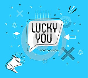 Lucky you in bubble vector on bright background. Comic speech bubble