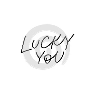 Lucky you calligraphy quote lettering