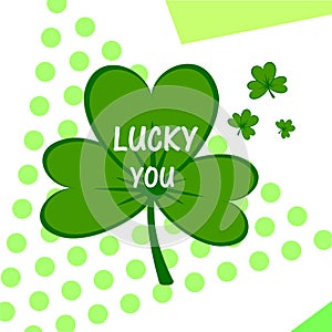 Lucky you. Irish St. Patrick`s Day green clover