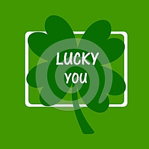 Lucky you. Irish St. Patrick`s Day green clover