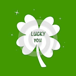 Lucky you. Irish St. Patrick`s Day green clover