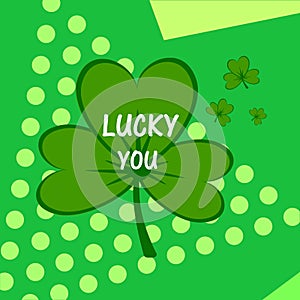 Lucky you. Irish St. Patrick`s Day green clover