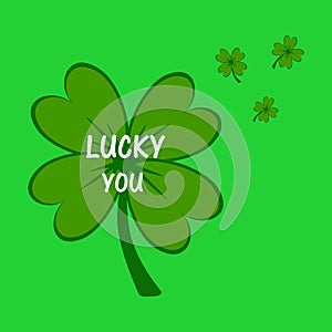 Lucky you. Irish St. Patrick`s Day green clover