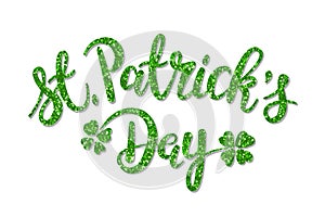 Luxury St. Patrick`s Day green glitter handwritten lettering with shamrock leaves hand drawn calligraphy on white