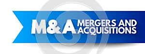 M and A - Mergers and Acquisitions acronym, business concept background