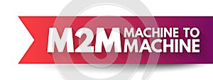 M2M - Machine to Machine is direct communication between devices using any communications channel, including wired and wireless,