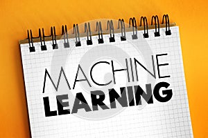 Machine Learning - study of computer algorithms that can improve automatically through experience and by the use of data, text