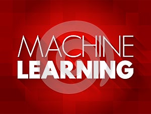 Machine Learning - study of computer algorithms that can improve automatically through experience and by the use of data, text