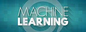 Machine Learning - study of computer algorithms that can improve automatically through experience and by the use of data, text