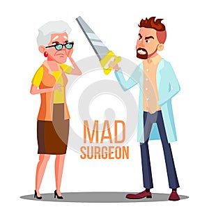 Mad Doctor Surgeon With A Saw In Hand And Scared Patient Old Woman Vector. Isolated Cartoon Illustration