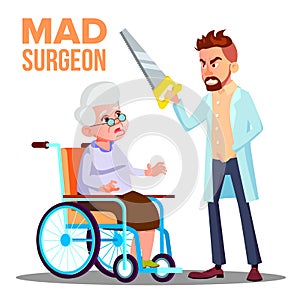 Mad Doctor Surgeon With A Saw In Hand And Scared Patient Old Woman On Wheelchair Vector. Isolated Cartoon Illustration