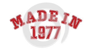 MADE IN 1977. Lettering of the year of birth or a special event for printing on clothing, logos, stickers, banners and stickers