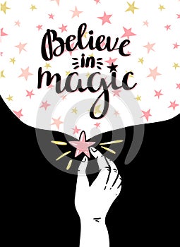 Magic background with stars and hand, inspiring phrase Believe in magic.