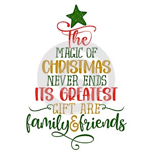 The magic of Christmas never ends and its greatest gifts are family and friends