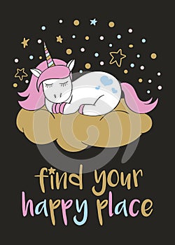 Magic cute unicorn in cartoon style with hand lettering Find your happy place.