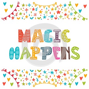 Magic happens. Inspirational motivational quote.