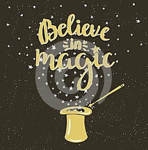 Magic Hat Background with stars and inspiring phrase Believe in magic.