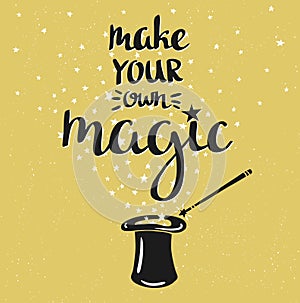 Magic Hat Background with stars and inspiring phrase Make your own Magic.