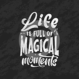 Magic quote lettering, chalk design. Inspirational hand drawn poster. Life is full of magical moments. Calligraphic