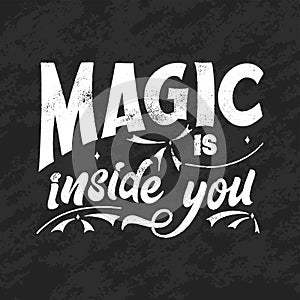 Magic quote lettering, chalk design. Inspirational hand drawn poster. Magic is inside you. Calligraphic design. Vector