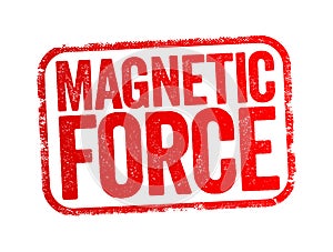 Magnetic Force - attraction or repulsion that arises between electrically charged particles because of their motion, text stamp