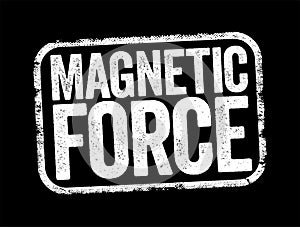 Magnetic Force - attraction or repulsion that arises between electrically charged particles because of their motion, text stamp