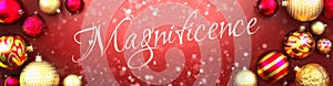 Magnificence and Christmas card, red background with Christmas ornament balls, snow and a fancy and elegant word Magnificence, 3d