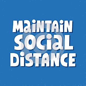 Maintain social distance quote. Hand drawn vector lettering for banner, flyer, social media