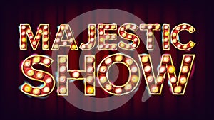 Majestic Show Banner Sign Vector. For Banner, Poster Advertising Design. Circus Vintage Golden Illuminated Neon Light
