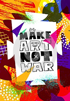 Make Art Not War. Inspiring Typography Motivation Illustration.