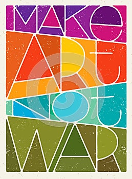 Make Art Not War Motivation Quote. Creative Vector Typography Poster Concept