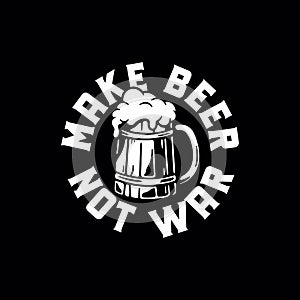 MAKE BEER NOT WAR WOODEN BEER WHITE BLACK