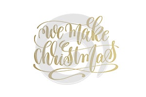 We make christmas golden hand lettering winter holidays