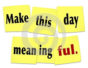 Make This Day Meaningful Important Worthwhile Memorable Sticky N