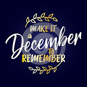 Make it a december to remember - Calligraphy phrase for Christmas.