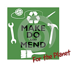 Make do and mend with recycle logo, for the planet text in red, consumer activism, repair clothes and household items for