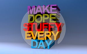 make dope stuffy every day on blue photo
