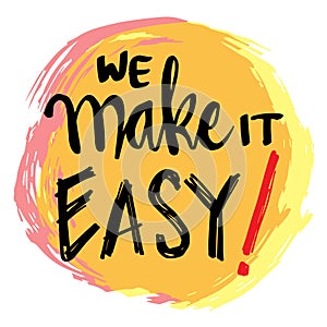 We make it easy. Motivational quote.