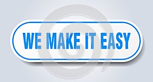 we make it easy sign. rounded isolated button. white sticker