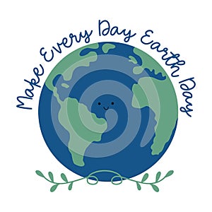 Make every day eart Day - happy greeting for Earth Day